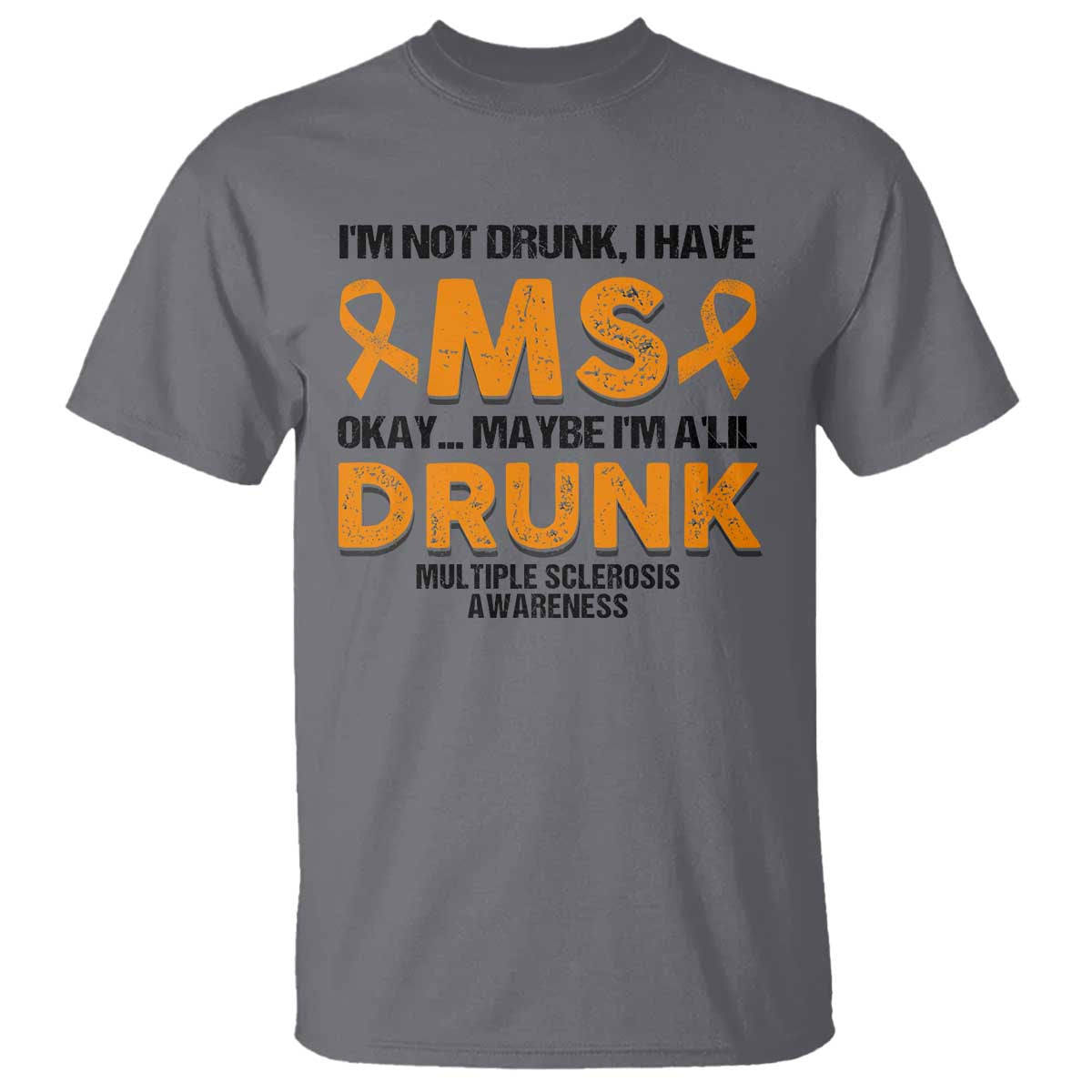 Multiple Sclerosis Awareness T Shirt Orange Ribbon I'm Not Drunk I Have MS