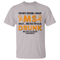 Multiple Sclerosis Awareness T Shirt Orange Ribbon I'm Not Drunk I Have MS
