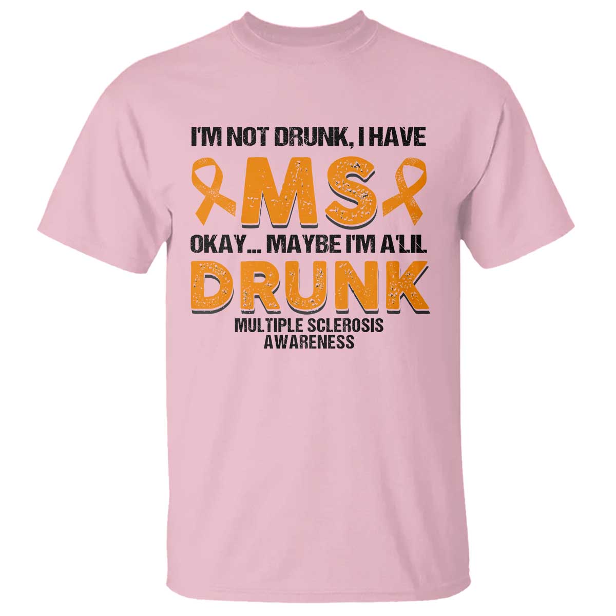 Multiple Sclerosis Awareness T Shirt Orange Ribbon I'm Not Drunk I Have MS