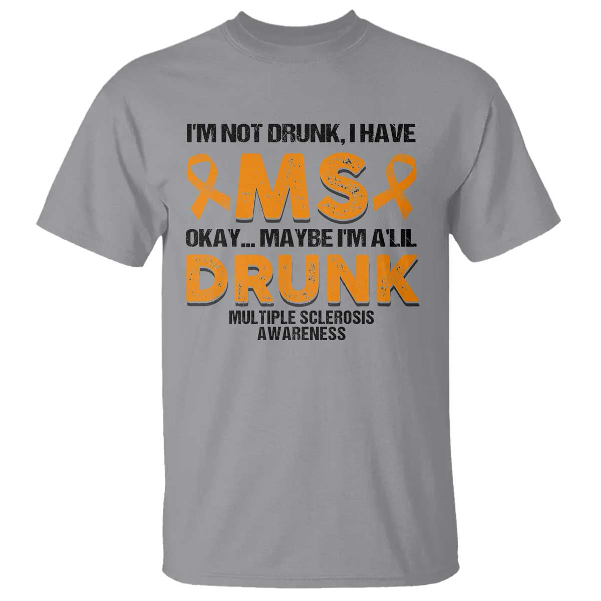 Multiple Sclerosis Awareness T Shirt Orange Ribbon I'm Not Drunk I Have MS