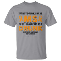 Multiple Sclerosis Awareness T Shirt Orange Ribbon I'm Not Drunk I Have MS