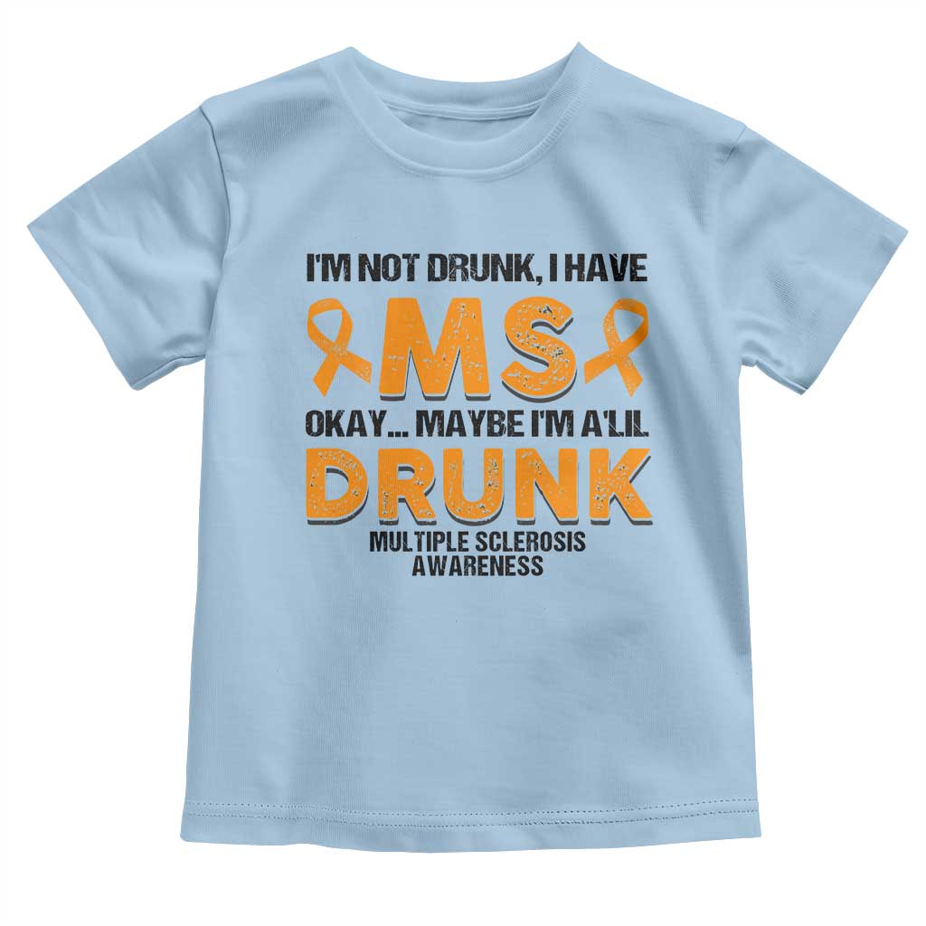 Multiple Sclerosis Awareness Toddler T Shirt Orange Ribbon I'm Not Drunk I Have MS
