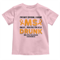 Multiple Sclerosis Awareness Toddler T Shirt Orange Ribbon I'm Not Drunk I Have MS