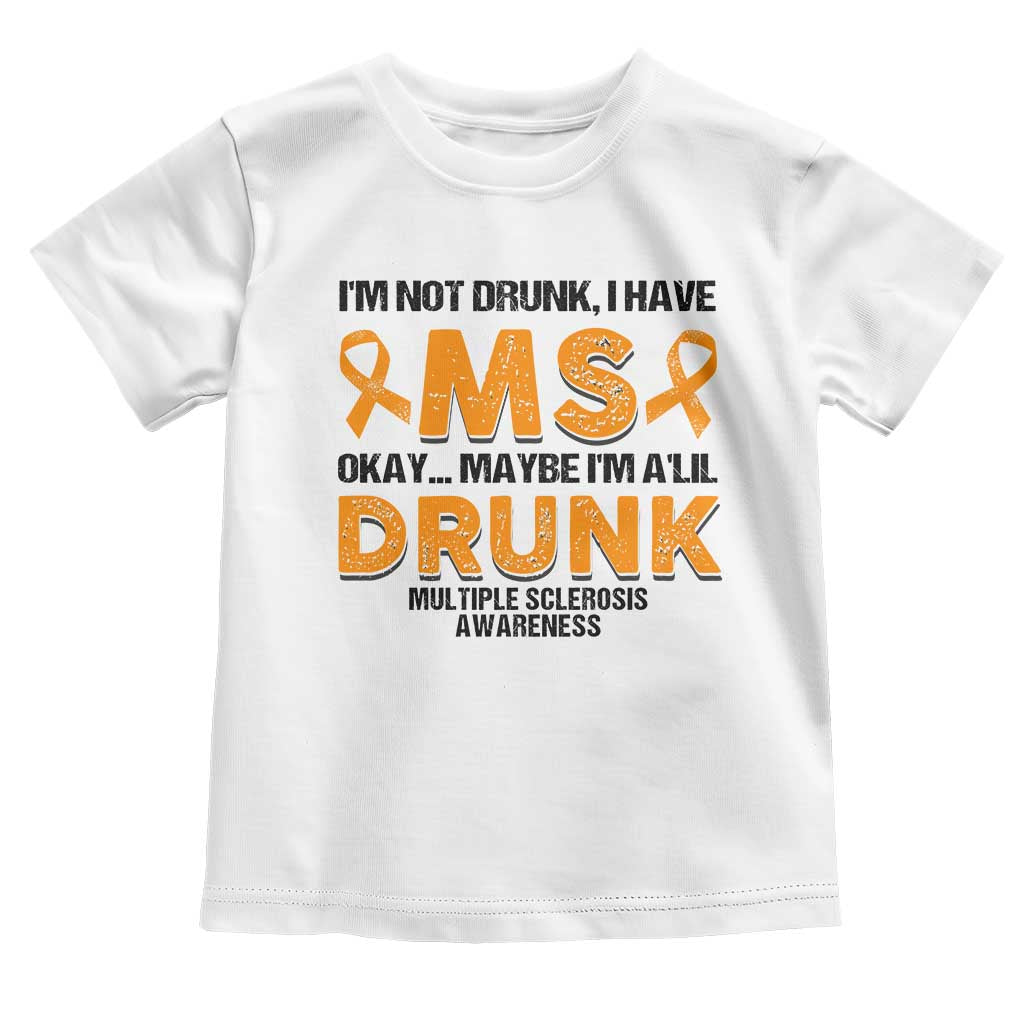 Multiple Sclerosis Awareness Toddler T Shirt Orange Ribbon I'm Not Drunk I Have MS