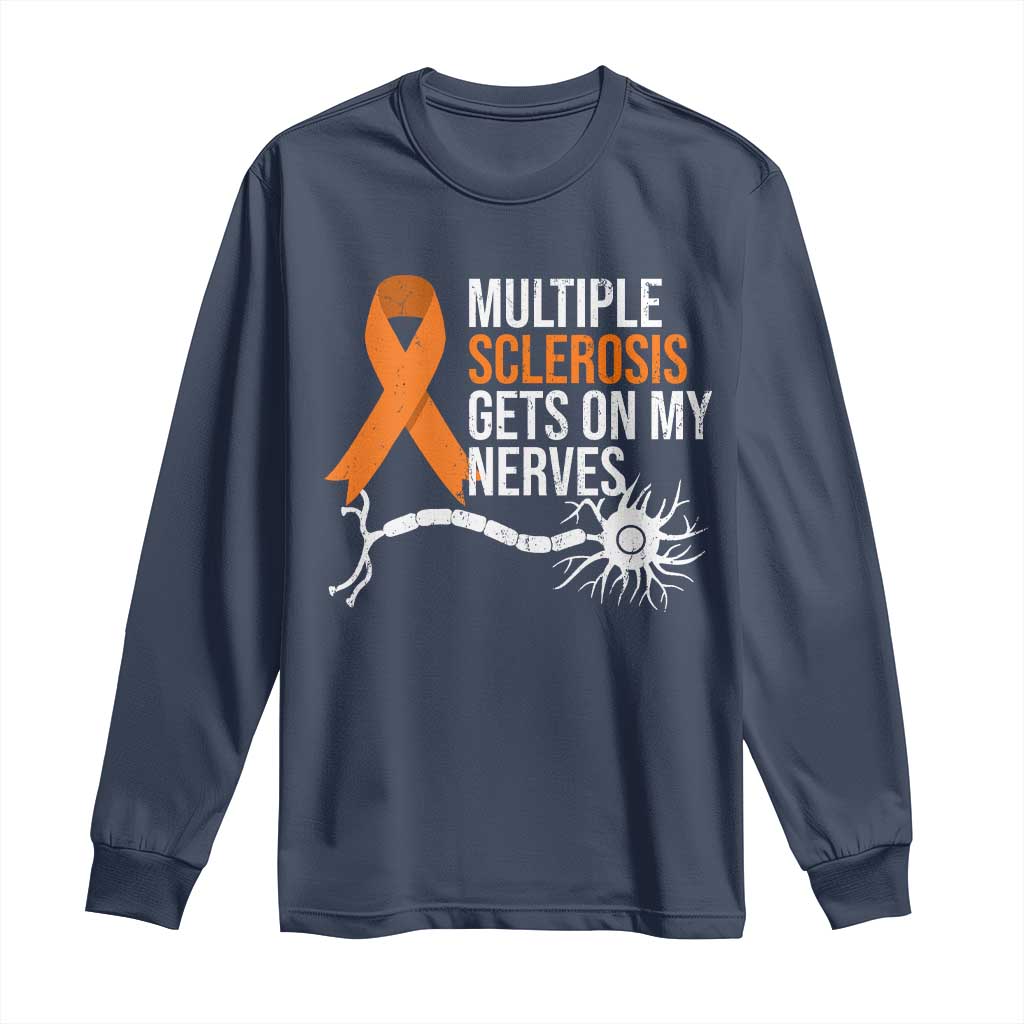 Multiple Sclerosis Awareness Long Sleeve Shirt Orange Ribbon MS Gets On My Nerves