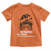 In March We Wear Orange MS Warrior Toddler T Shirt Multiple Sclerosis Support Squad