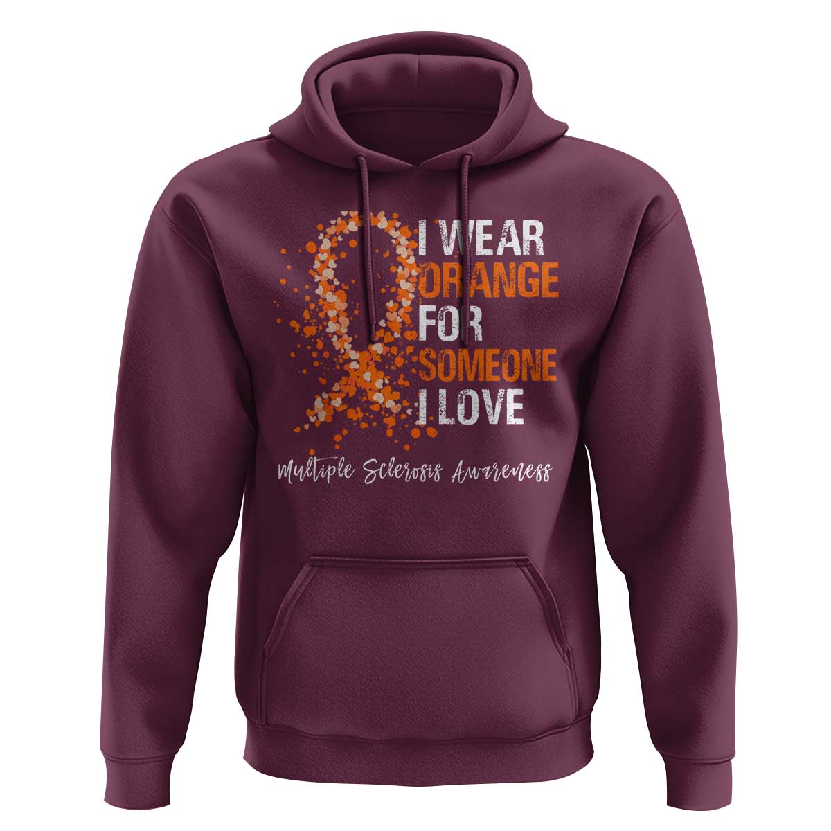 Multiple Sclerosis Awareness Hoodie Orange Ribbon Wear Orange For Someone I Love