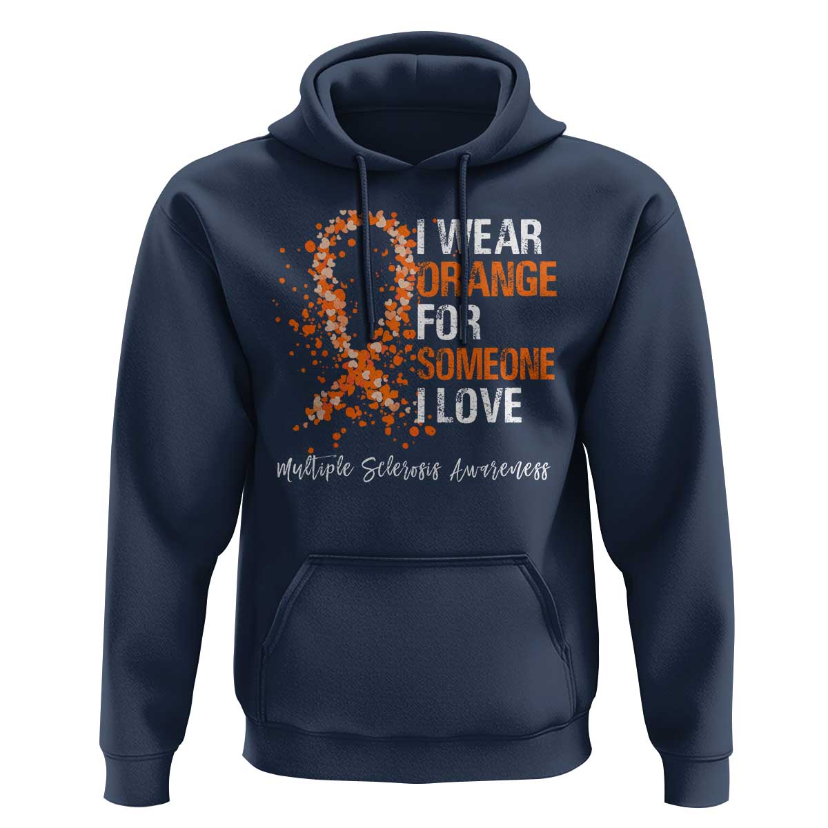 Multiple Sclerosis Awareness Hoodie Orange Ribbon Wear Orange For Someone I Love