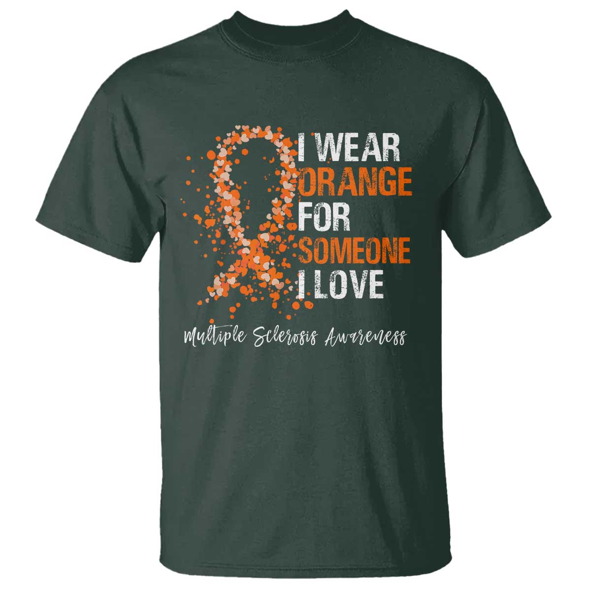 Multiple Sclerosis Awareness T Shirt Orange Ribbon Wear Orange For Someone I Love