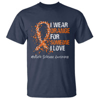 Multiple Sclerosis Awareness T Shirt Orange Ribbon Wear Orange For Someone I Love