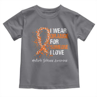 Multiple Sclerosis Awareness Toddler T Shirt Orange Ribbon Wear Orange For Someone I Love