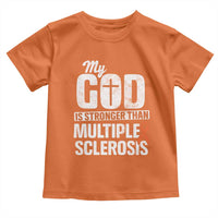 God Stronger Multiple Sclerosis Awareness Toddler T Shirt Orange Ribbon MS Support Squad