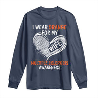 Multiple Sclerosis Awareness Long Sleeve Shirt Orange Ribbon I Wear Orange For My Wife