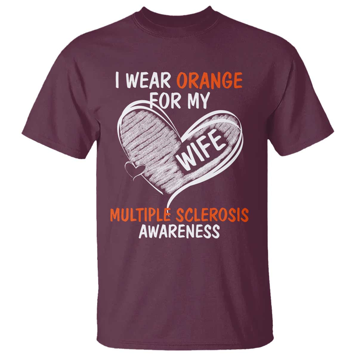 Multiple Sclerosis Awareness T Shirt Orange Ribbon I Wear Orange For My Wife