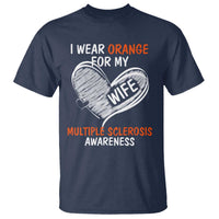 Multiple Sclerosis Awareness T Shirt Orange Ribbon I Wear Orange For My Wife