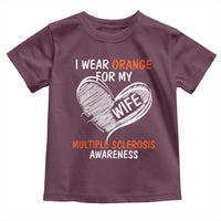 Multiple Sclerosis Awareness Toddler T Shirt Orange Ribbon I Wear Orange For My Wife