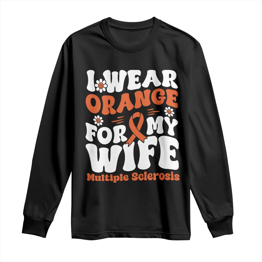 Multiple Sclerosis Awareness Long Sleeve Shirt Orange Ribbon I Wear Orange For My Wife Fight MS