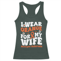 Multiple Sclerosis Awareness Racerback Tank Top Orange Ribbon I Wear Orange For My Wife Fight MS