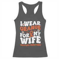 Multiple Sclerosis Awareness Racerback Tank Top Orange Ribbon I Wear Orange For My Wife Fight MS
