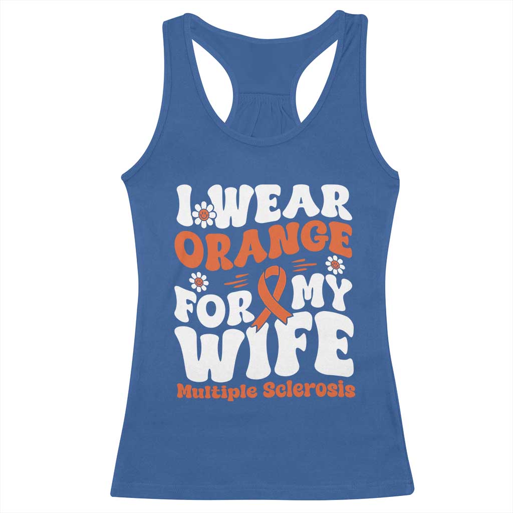 Multiple Sclerosis Awareness Racerback Tank Top Orange Ribbon I Wear Orange For My Wife Fight MS
