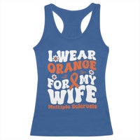 Multiple Sclerosis Awareness Racerback Tank Top Orange Ribbon I Wear Orange For My Wife Fight MS