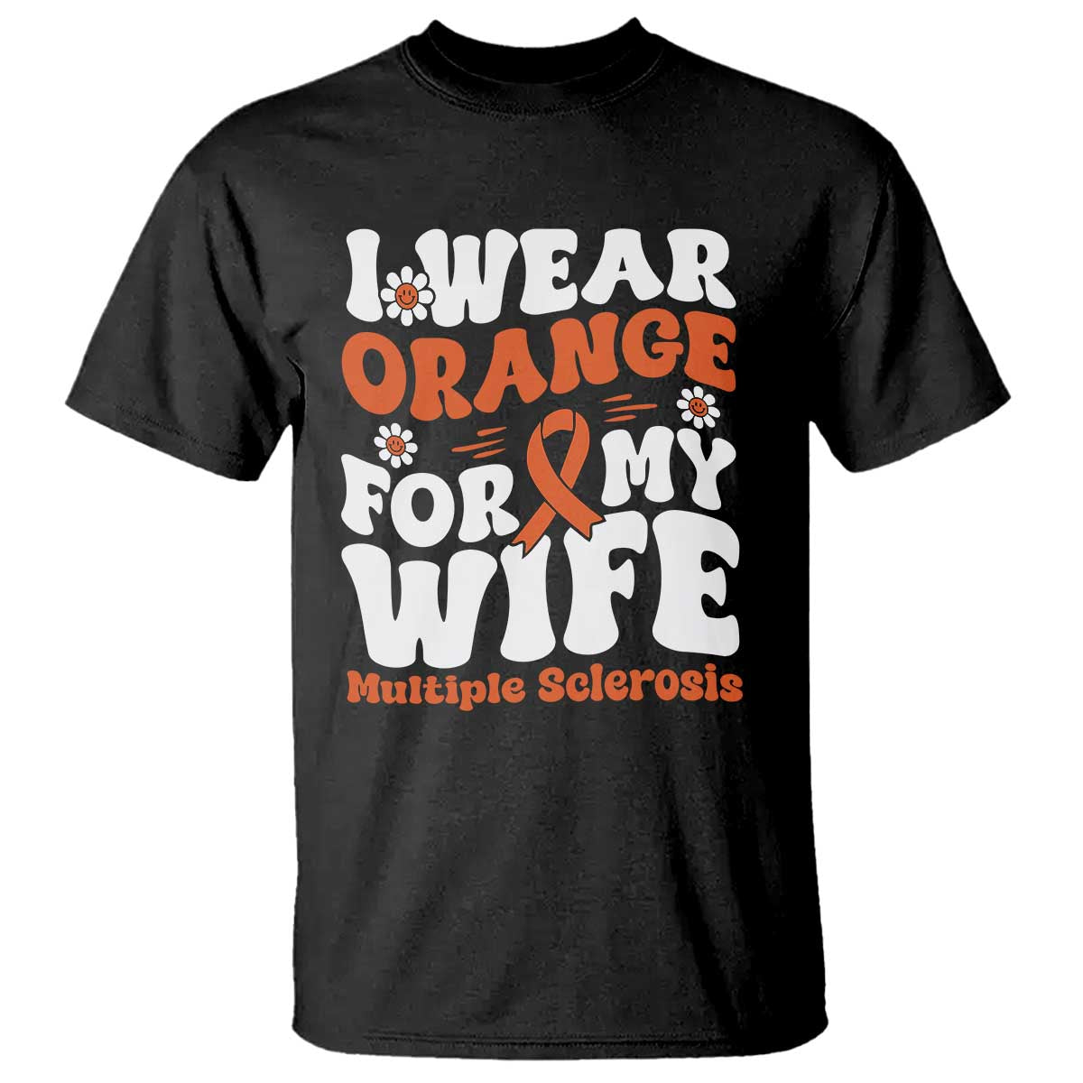 Multiple Sclerosis Awareness T Shirt Orange Ribbon I Wear Orange For My Wife Fight MS
