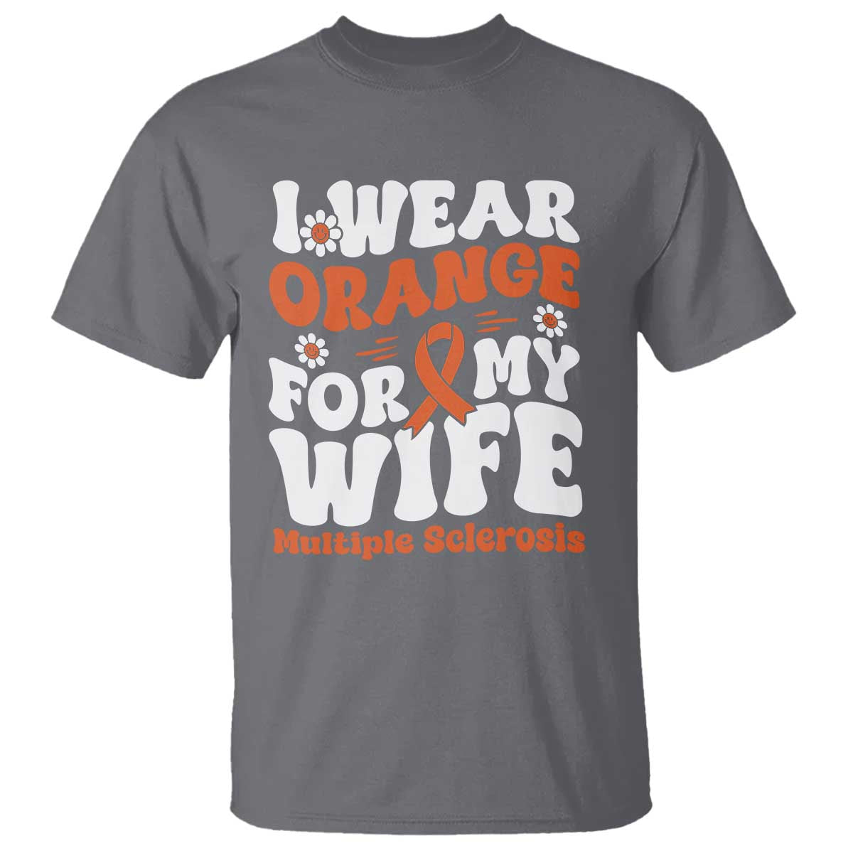 Multiple Sclerosis Awareness T Shirt Orange Ribbon I Wear Orange For My Wife Fight MS
