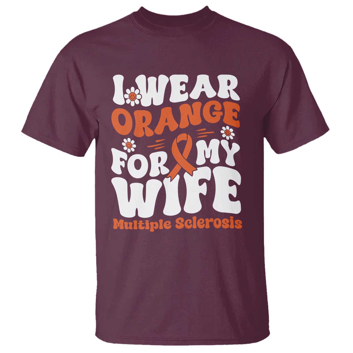 Multiple Sclerosis Awareness T Shirt Orange Ribbon I Wear Orange For My Wife Fight MS