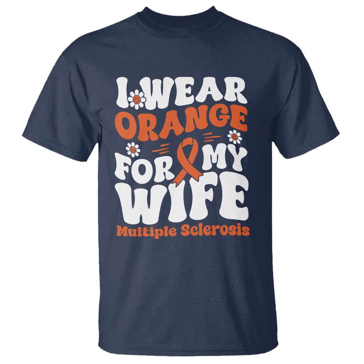 Multiple Sclerosis Awareness T Shirt Orange Ribbon I Wear Orange For My Wife Fight MS