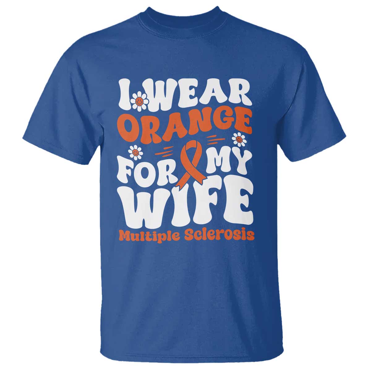 Multiple Sclerosis Awareness T Shirt Orange Ribbon I Wear Orange For My Wife Fight MS