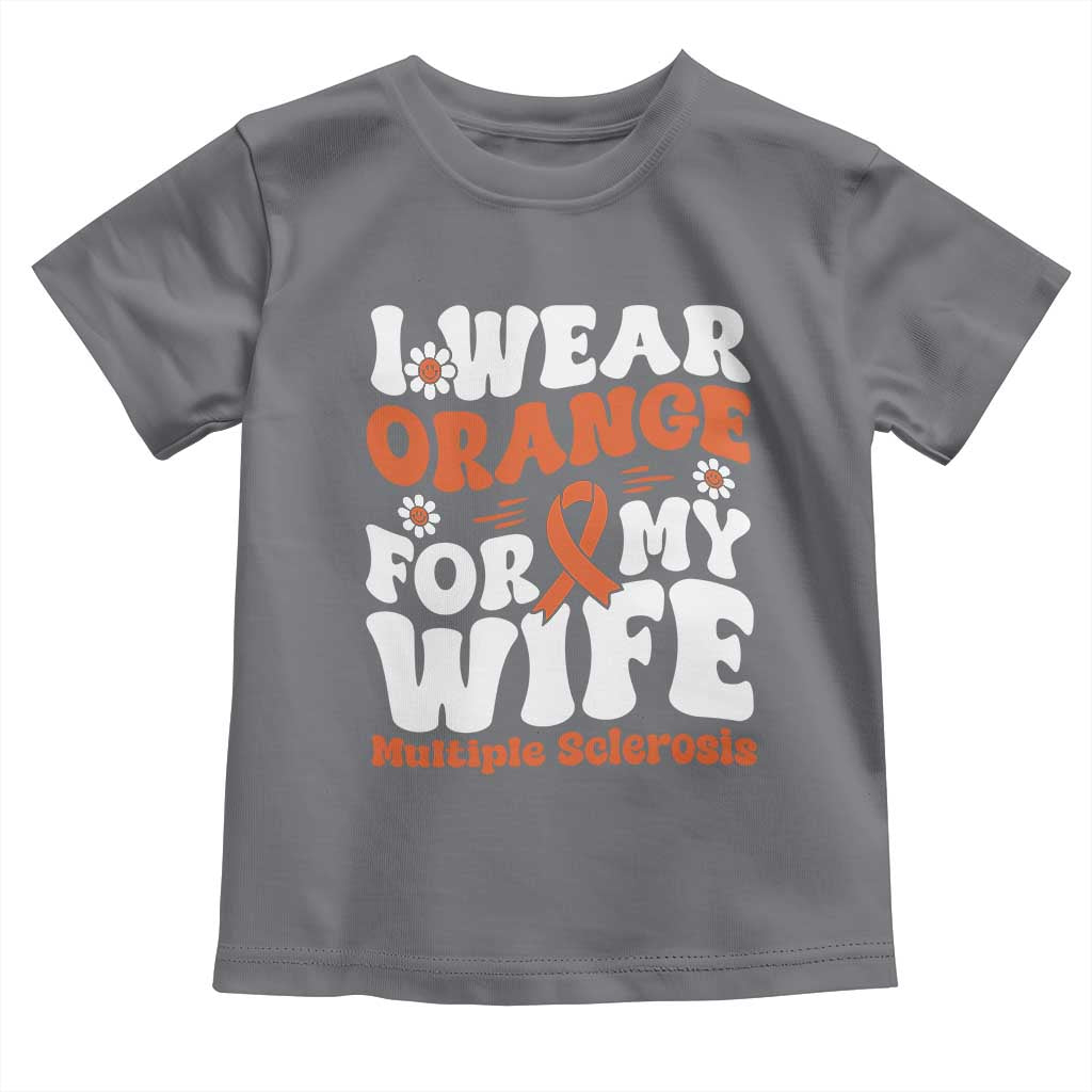 Multiple Sclerosis Awareness Toddler T Shirt Orange Ribbon I Wear Orange For My Wife Fight MS