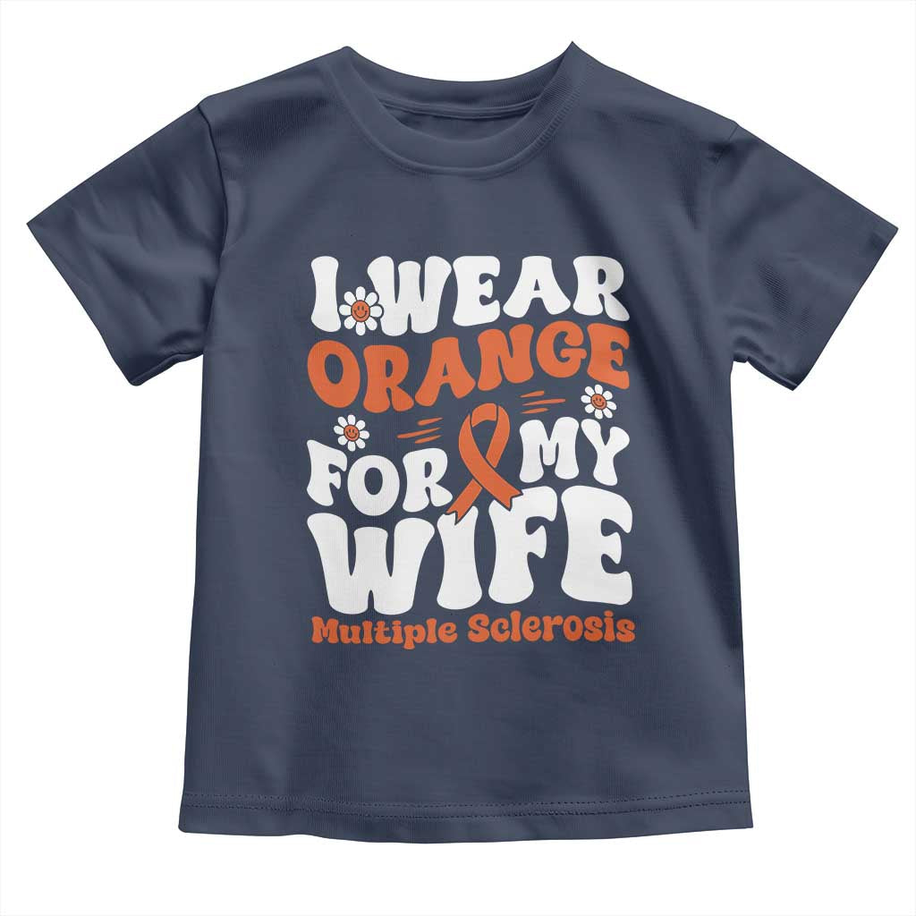 Multiple Sclerosis Awareness Toddler T Shirt Orange Ribbon I Wear Orange For My Wife Fight MS