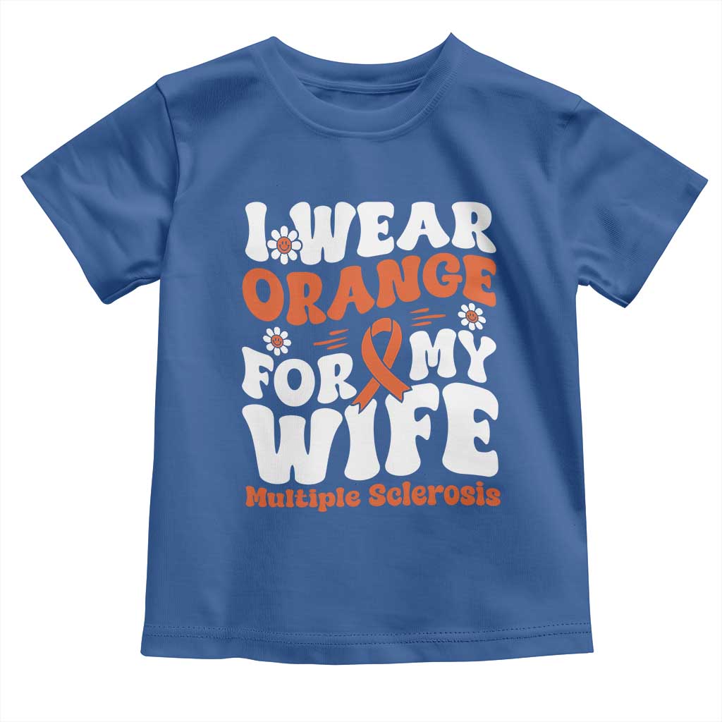 Multiple Sclerosis Awareness Toddler T Shirt Orange Ribbon I Wear Orange For My Wife Fight MS