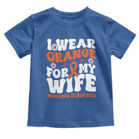Multiple Sclerosis Awareness Toddler T Shirt Orange Ribbon I Wear Orange For My Wife Fight MS