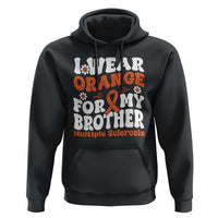 Multiple Sclerosis Awareness Hoodie Orange Ribbon I Wear Orange For My Brother Fight MS