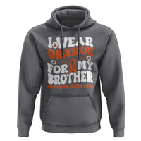 Multiple Sclerosis Awareness Hoodie Orange Ribbon I Wear Orange For My Brother Fight MS