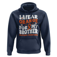Multiple Sclerosis Awareness Hoodie Orange Ribbon I Wear Orange For My Brother Fight MS
