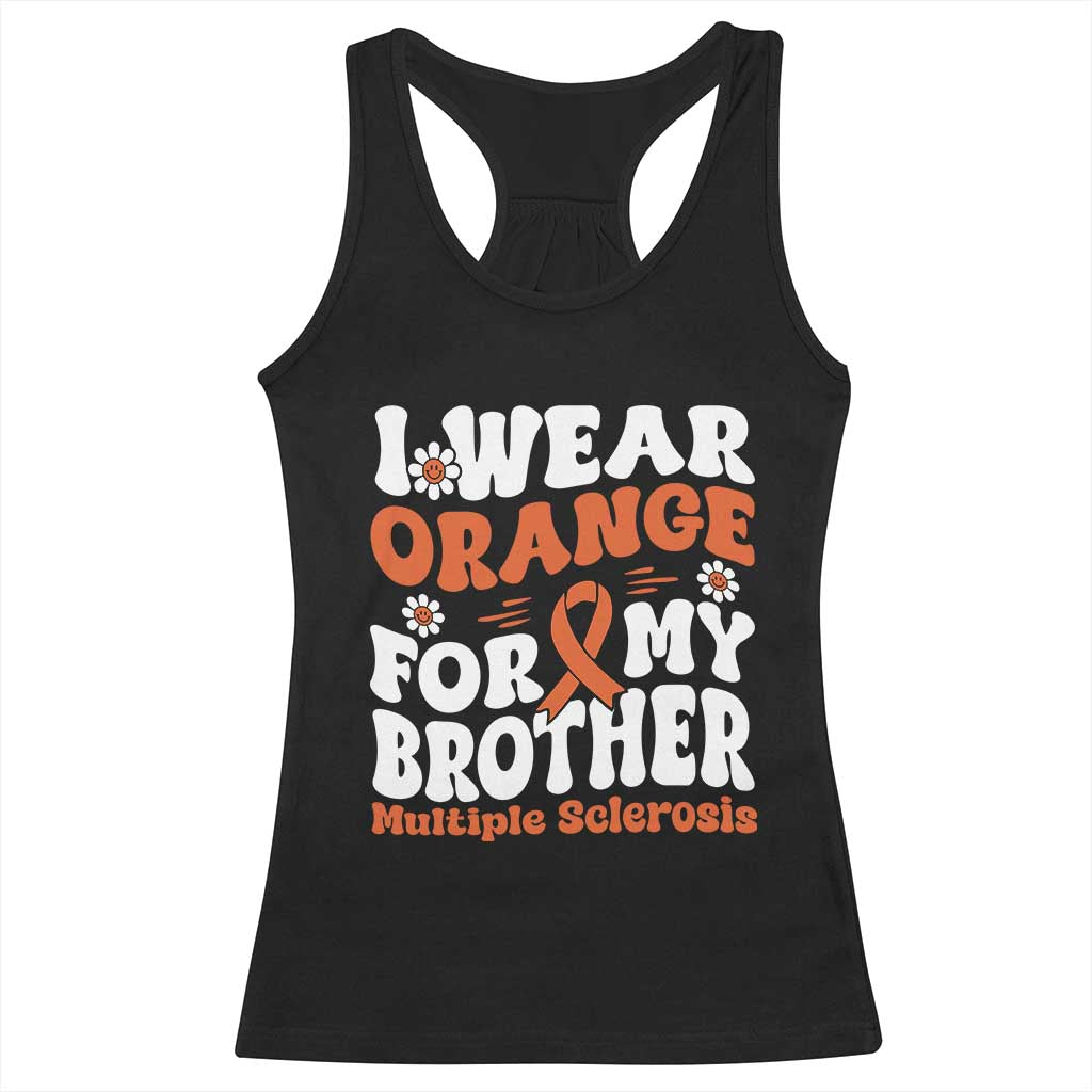 Multiple Sclerosis Awareness Racerback Tank Top Orange Ribbon I Wear Orange For My Brother Fight MS