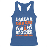Multiple Sclerosis Awareness Racerback Tank Top Orange Ribbon I Wear Orange For My Brother Fight MS