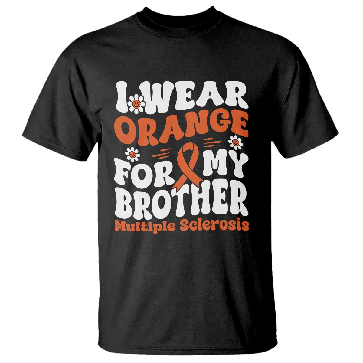 Multiple Sclerosis Awareness T Shirt Orange Ribbon I Wear Orange For My Brother Fight MS