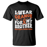 Multiple Sclerosis Awareness T Shirt Orange Ribbon I Wear Orange For My Brother Fight MS