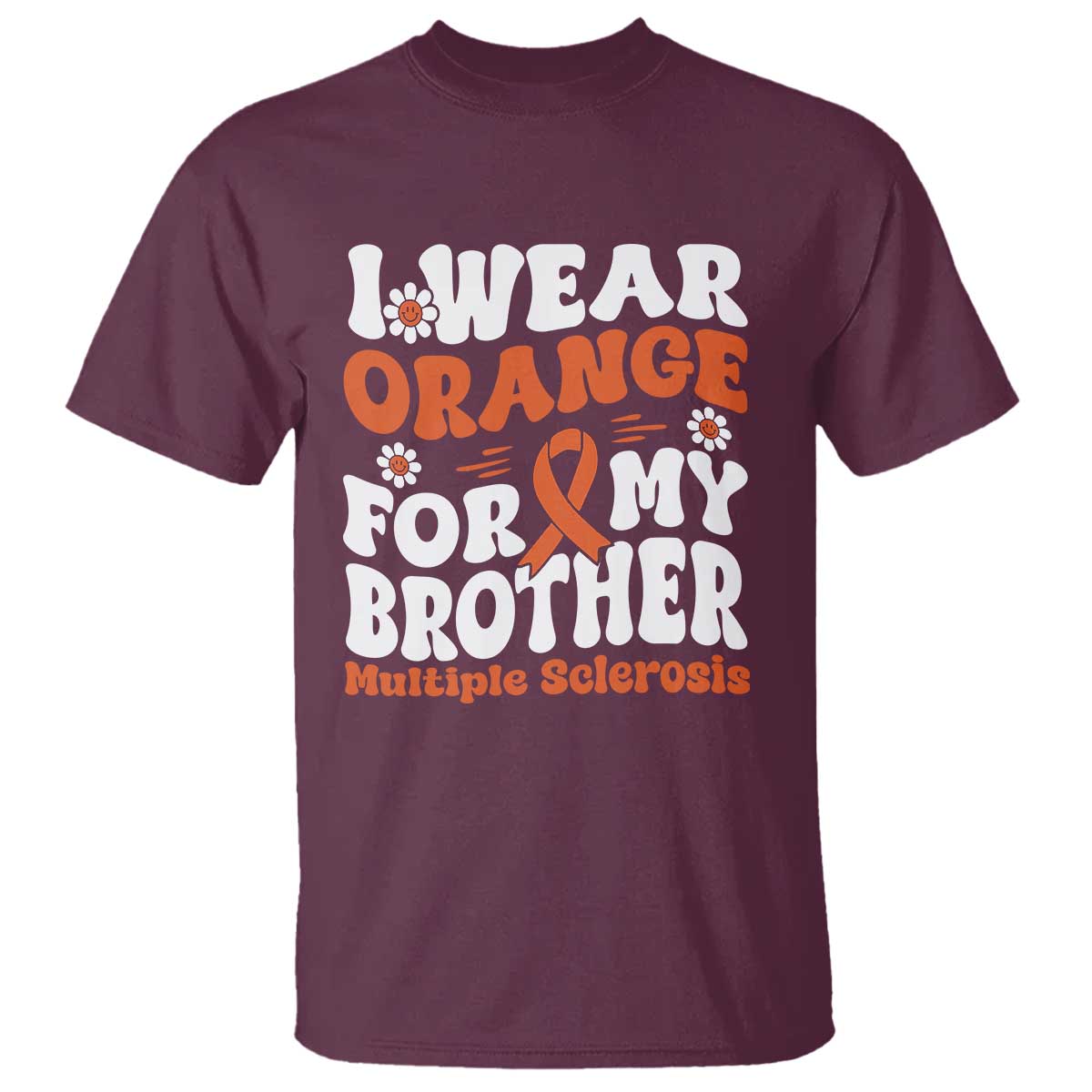 Multiple Sclerosis Awareness T Shirt Orange Ribbon I Wear Orange For My Brother Fight MS