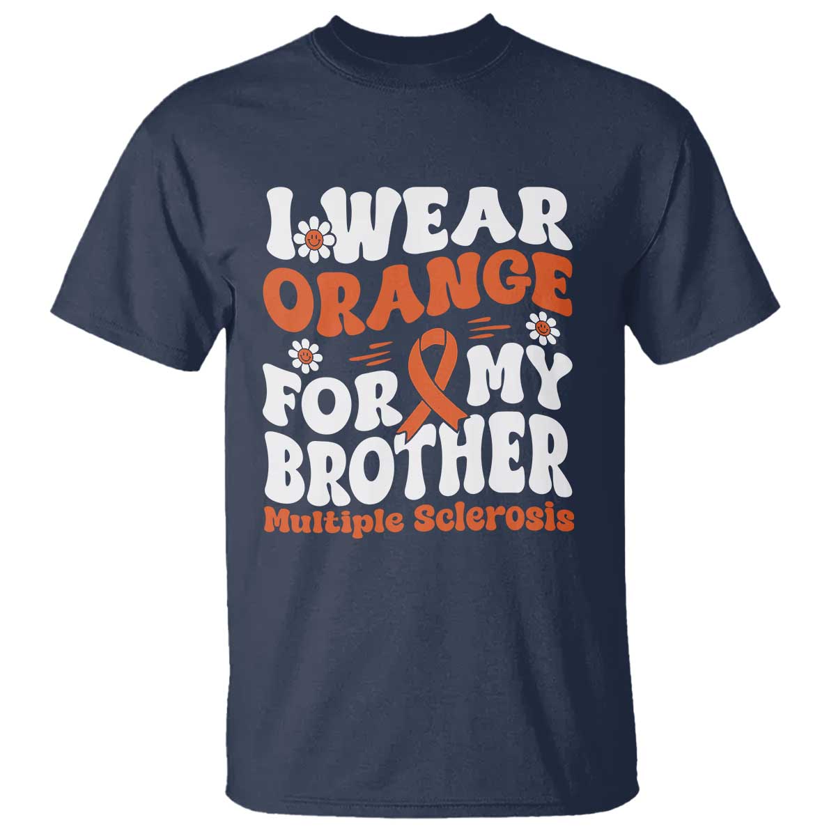 Multiple Sclerosis Awareness T Shirt Orange Ribbon I Wear Orange For My Brother Fight MS