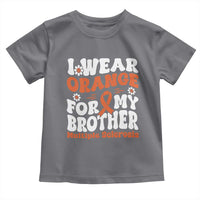 Multiple Sclerosis Awareness Toddler T Shirt Orange Ribbon I Wear Orange For My Brother Fight MS
