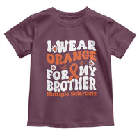 Multiple Sclerosis Awareness Toddler T Shirt Orange Ribbon I Wear Orange For My Brother Fight MS