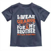 Multiple Sclerosis Awareness Toddler T Shirt Orange Ribbon I Wear Orange For My Brother Fight MS