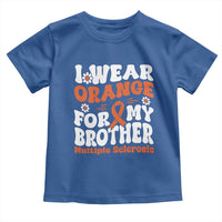 Multiple Sclerosis Awareness Toddler T Shirt Orange Ribbon I Wear Orange For My Brother Fight MS