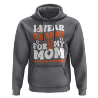 Multiple Sclerosis Awareness Hoodie Orange Ribbon I Wear Orange For My Mom Fight MS