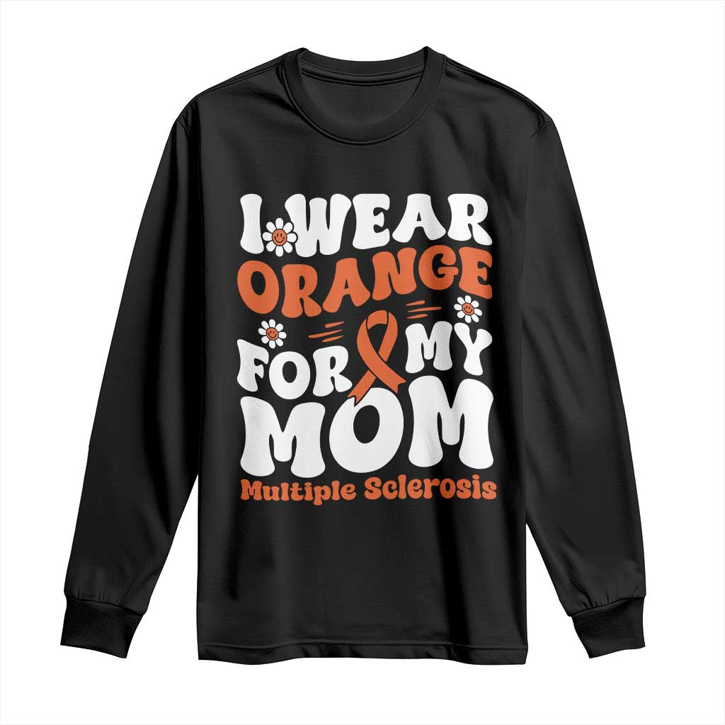 Multiple Sclerosis Awareness Long Sleeve Shirt Orange Ribbon I Wear Orange For My Mom Fight MS