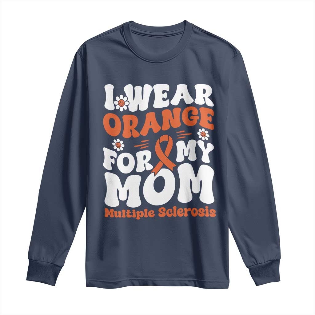 Multiple Sclerosis Awareness Long Sleeve Shirt Orange Ribbon I Wear Orange For My Mom Fight MS